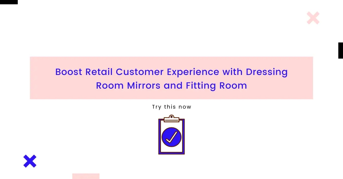 Boost Retail Customer Experience with Dressing Room Mirrors and Fitting Room